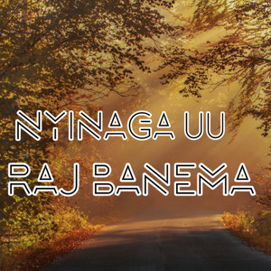 RAJ BANEMA - NYINAGA UU