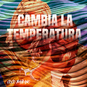 Cambia la Temperatura by Coco Bahiano