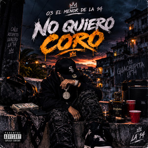 NO QUIERO CORO by 03 El Menor De La 14