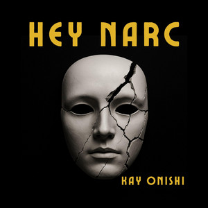 Hey NARC by Kay Onishi