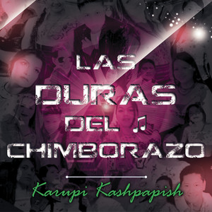 Las Duras del Chimborazo - Karupi Kashpapish