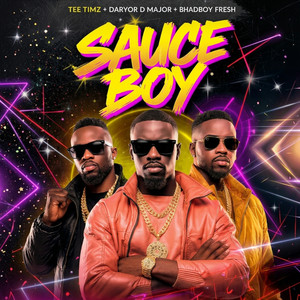Sauce Boy by Tee Timz, Daryor D Major, BhadBoyfresh