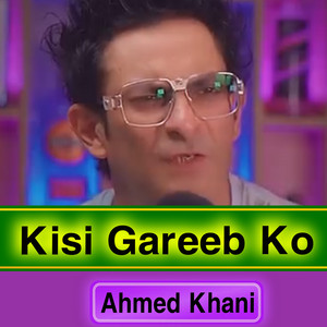 Ahmed Khan - Kisi Gareeb Ko