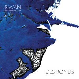 Des ronds by R.Wan, Eric Allard-Jacquin