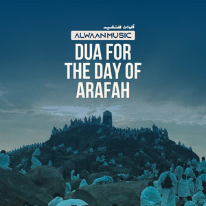 Dua For The Day Of Arafah - دعاء يوم عرفة by Alwaan Music