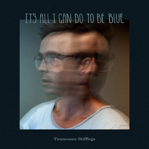It's All I Can Do to Be Blue by Tennessee Stifflegs