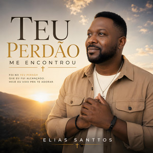 Teu Perdão Me Encontrou by Elias Santtos