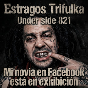 Mi Novia en Facebook Esta en Exhibicion by Estragos Trifulka, Under Side 821, estragos is dead