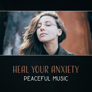Heal Your Anxiety (Peaceful Music – Stress Reduction, Heal Relationships, Release Inner Conflict, Improve Self Confidence, Tranquilty Meditation, Yoga Mindfulness) album