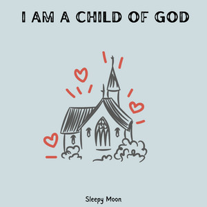 I Am a Child of God by Sleepy Moon