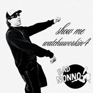 WATCHUWORKIN4 by Bad Nonno