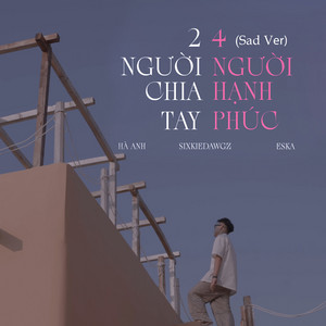 Ha Anh, Sixkie Dawgz & Eska - 2 Người Chia Tay Bốn Người Hạnh Phúc (Sad Ver)