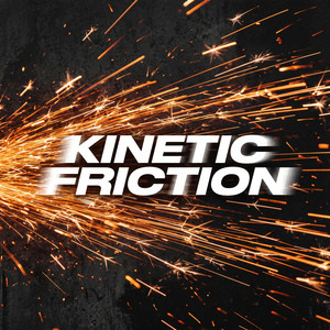 Kinetic Friction by MALAKAI