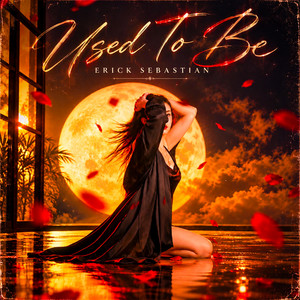 Used To Be by Erick Sebastian