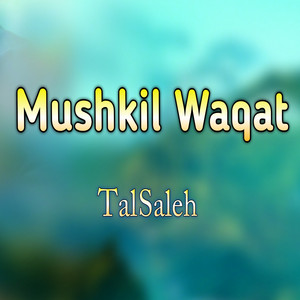 Tal Saleh - Mushkil Waqat