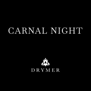 CARNAL NIGHT by Drymer