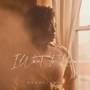 I Want To Know by Sandy Ama