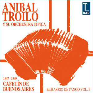 Cafetín de Buenos Aires (El Barrio de Tango, Vol. 9: 1947-1949) — Anibal Troilo y su orquesta