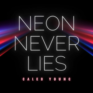 Neon Never Lies by Caleb Young