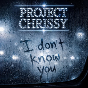 I Don't Know You by PROJECT CHRISSY