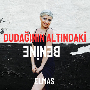 Elmas - Dudağının Altındaki Benine