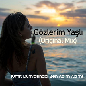 Gözlerim Yaşlı (Ümit Dünyasında Ben Adım Adım) by Aranjör