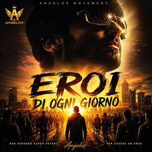 EROI DI OGNI GIORNO ANGELOX by Angelox
