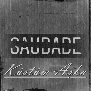 Küstüm Aşka by Saudade