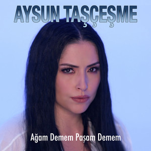Aysun Taşçeşme - Ağam Demem Paşam Demem