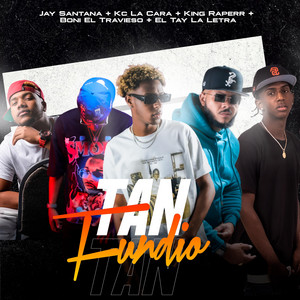 Tan Fundio by Jay Santana Prod, Boni El Travieso, KC La Cara, King Raperr, El Tay La Letra
