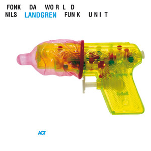 Fonk da World by Nils Landgren Funk Unit