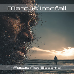 Focus Act Become by Marcus Ironfall