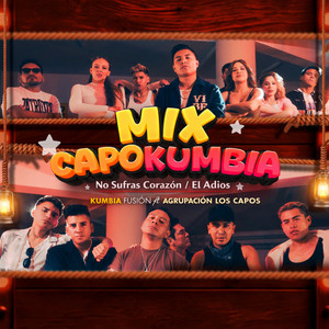 Kumbia Fusión - Mix CAPOKUMBIA: No Sufras Corazón / El Adiós (feat. Agrupacion Los Capos) [Remix]