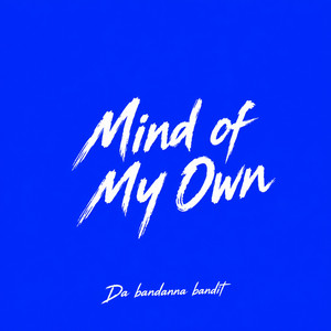 Mind of my own by Da Bandanna Bandit