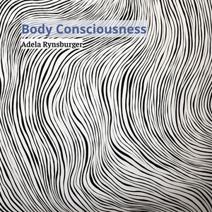 Body Consciuosness by Adela Rynsburger
