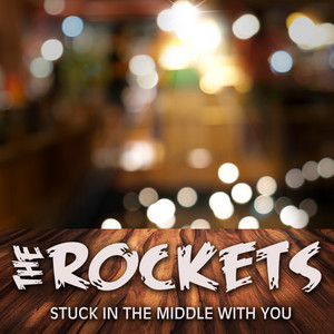Stuck in the Middle with You by The Rockets