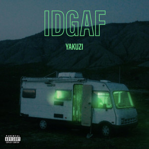 IDGAF by YAKUZI