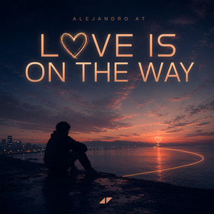 Love Is On The Way by Alejandro AT