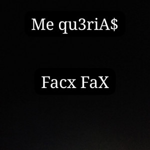 Facx FaX - Me qu3riA$