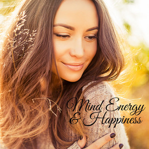 Mind Energy & Happiness (Meditation, Contemplation, Sounds of Nature, Healing, Freedom) album