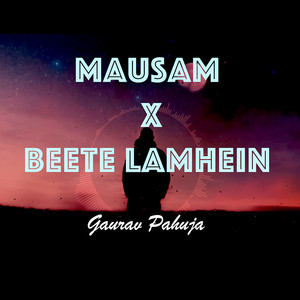 Mausam X Beete Lamhein by Gaurav Pahuja