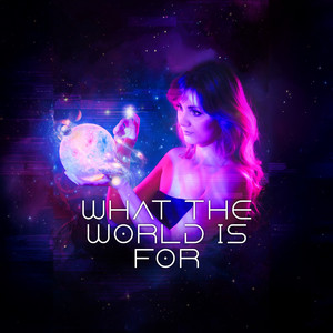 What the World Is For by Larytale, Dakami