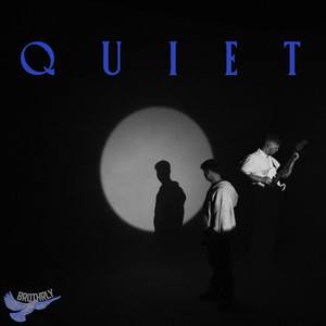 Quiet by Brothrly