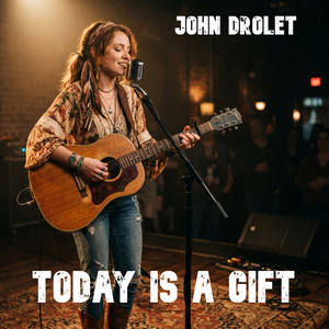 Today Is a Gift by John Drolet