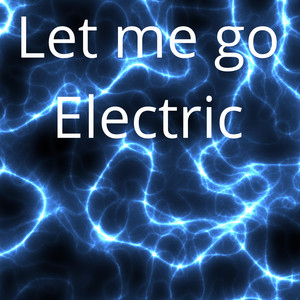Let me go electric by The main king of the world