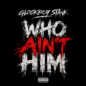 Who Ain't Him by Glockboy Stank