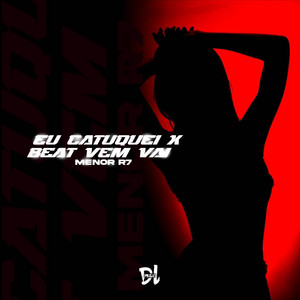 MENOR R7 - Eu catuquei x Beat vem vai