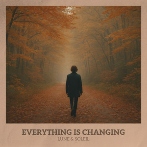 Everything Is Changing (And So Am I) by lune & soleil