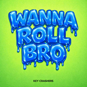 Wanna Roll Bro - Extended Mix by Key Crashers
