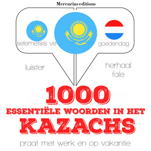 1000 essentiële woorden in het Kazachs (Luister, herhaal, spreek: Taalleermethode)